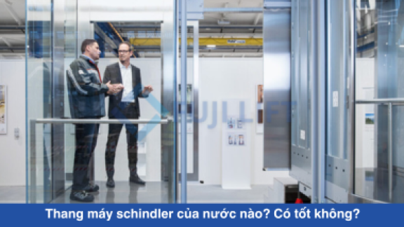 Thang máy schindler của nước nào? Có tốt không?