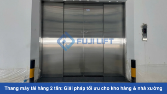 Thang máy tải hàng 2 tấn: Giải pháp tối ưu cho kho hàng & xưởng sản xuất