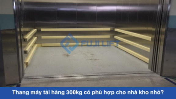 Thang máy tải hàng 300kg có phù hợp cho nhà kho nhỏ?
