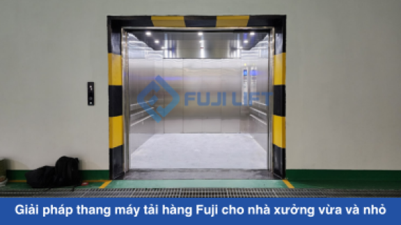 Giải pháp thang máy tải hàng Fuji cho nhà xưởng vừa và nhỏ: Tối ưu không gian & Chi phí