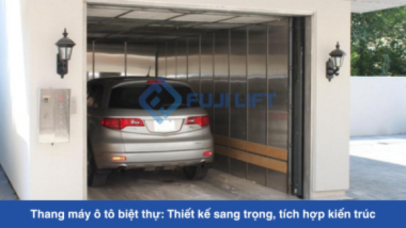 Thang máy ô tô biệt thự: Thiết kế sang trọng, tích hợp kiến trúc