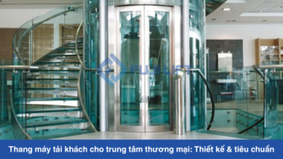 Thang máy tải khách cho trung tâm thương mại: Thiết kế & tiêu chuẩn