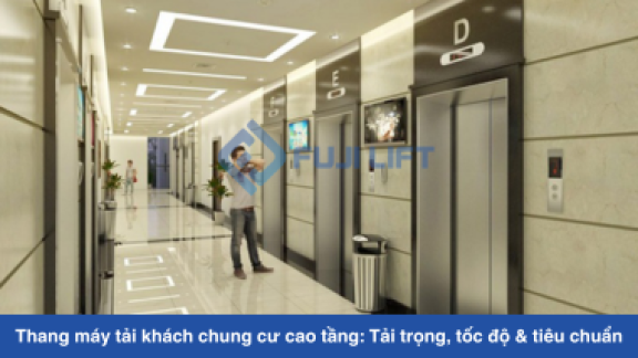 Thang máy tải khách chung cư cao tầng: Tải trọng, tốc độ & tiêu chuẩn