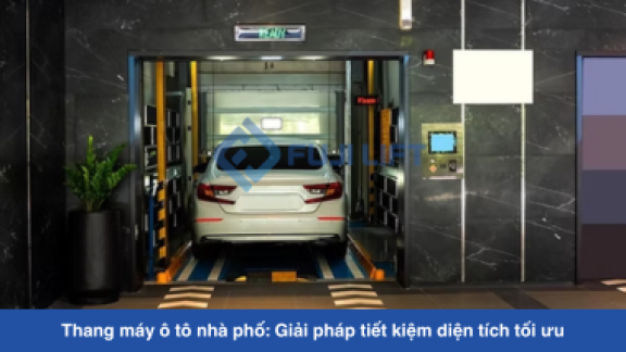 Thang máy ô tô nhà phố: Giải pháp tiết kiệm diện tích tối ưu
