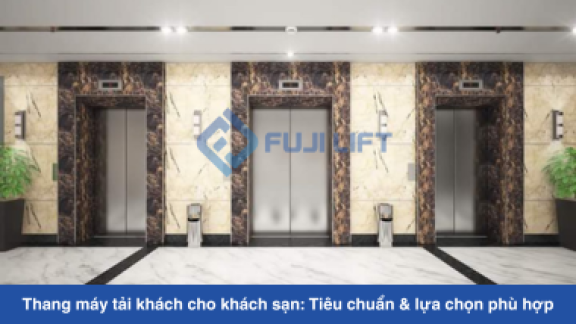 Thang máy tải khách cho khách sạn: Tiêu chuẩn & lựa chọn phù hợp