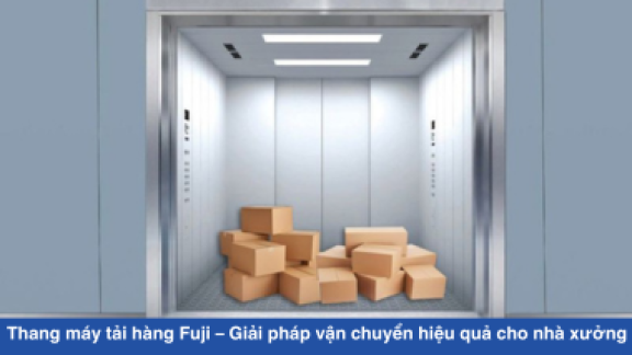 Thang máy tải hàng Fuji – Giải pháp vận chuyển hiệu quả cho nhà xưởng