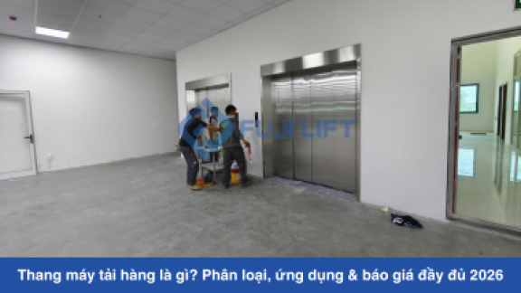 Thang máy tải hàng là gì? Phân loại, ứng dụng & báo giá đầy đủ 2026