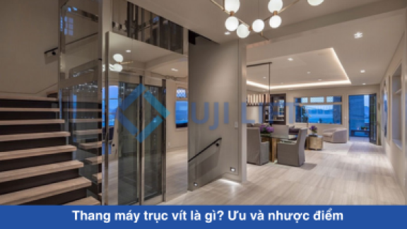 Thang máy trục vít là gì? Ưu và nhược điểm