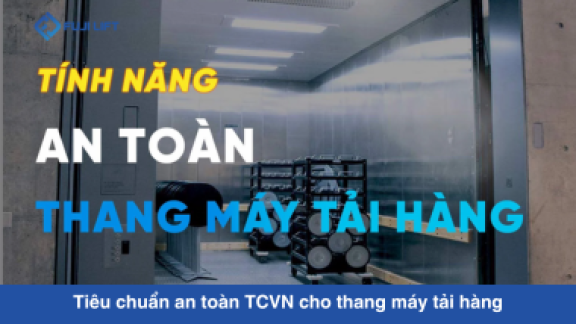 Tiêu chuẩn an toàn TCVN cho thang máy tải hàng