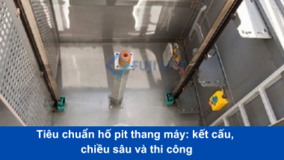 Tiêu chuẩn hố pit thang máy: kết cấu, chiều sâu và thi công