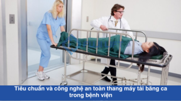 Tiêu chuẩn và công nghệ an toàn thang máy tải băng ca trong bệnh viện Tiêu chuẩn và công nghệ an toàn thang máy tải băng ca trong bệnh viện