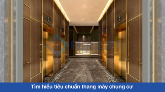 Tìm hiểu tiêu chuẩn thang máy chung cư 