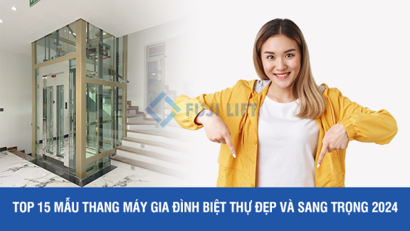 Top 15 mẫu thang máy gia đình biệt thự đẹp và sang trọng 2025