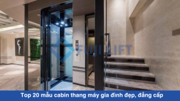 Top 20 mẫu cabin thang máy gia đình đẹp, đẳng cấp