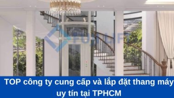 Top 10 công ty cung cấp và lắp đặt thang máy uy tín tại TPHCM