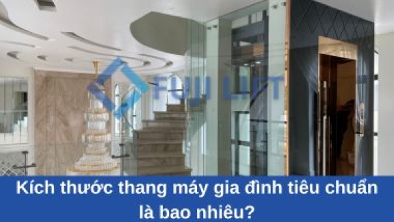 Kích thước thang máy gia đình tiêu chuẩn là bao nhiêu?