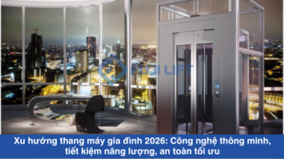 Xu hướng thang máy gia đình 2026: Công nghệ thông minh, tiết kiệm năng lượng, an toàn tối ưu